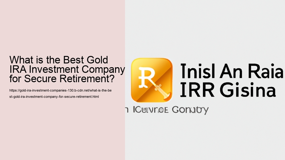 What is the Best Gold IRA Investment Company for Secure Retirement?